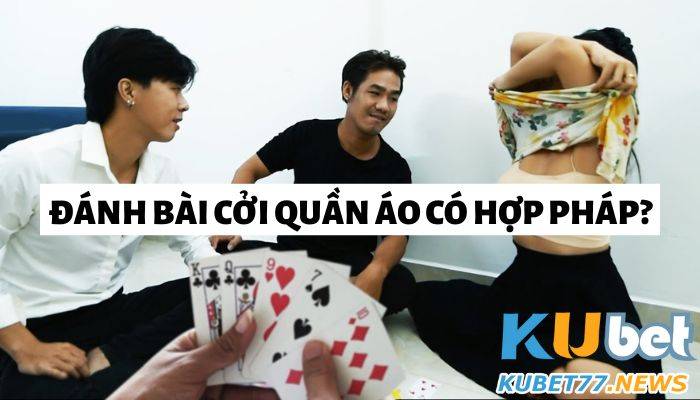 Cập nhật kiến thức về đánh bài cởi quần áo cùng KU CASINO