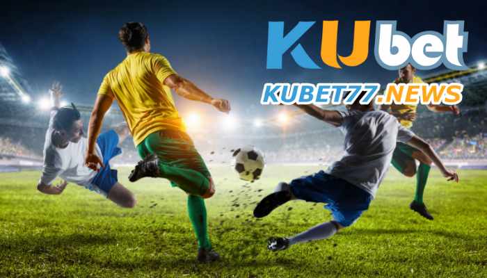 Cách cược bóng đá Kubet siêu đỉnh chắc 100% kèo