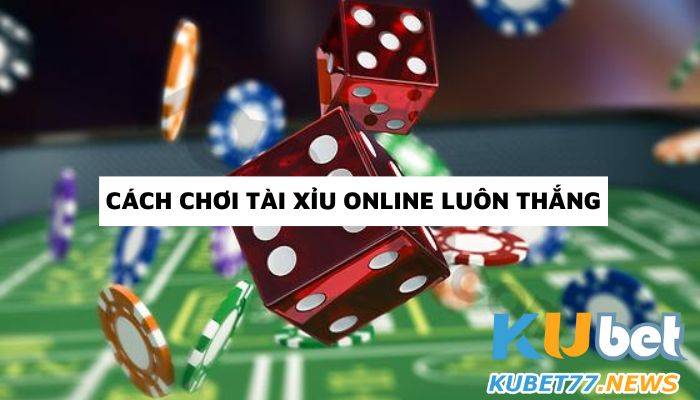 KU CASINO mách bạn 4 cách chơi tài xỉu online luôn thắng