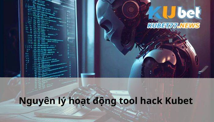 Nguyên lý hoạt động của phần mềm tool hack Kubet